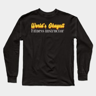 World's Okayest Fitness instructor! Long Sleeve T-Shirt